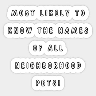 Most likely to know the names of all neighborhood pets! Sticker